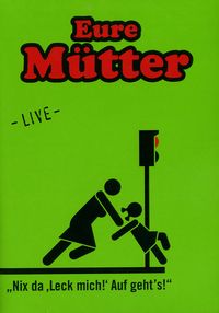 Produktbild: Eure M&uuml;tter - Nix da, "Leck mich!" Auf geht's!/Live