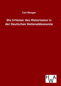 Produktbild: Die Irrt&uuml;mer des Historismus in der Deutschen National&ouml;konomie