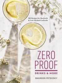 Produktbild: Zero Proof Drinks and More: 100 Recipes for Mocktails and Low-Alcohol Cocktails