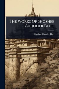 Produktbild: The Works Of Shoshee Chunder Dutt