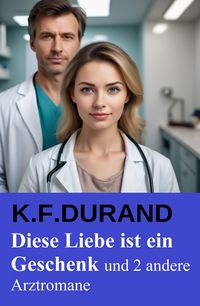 Produktbild: Diese Liebe ist ein Geschenk und 2 andere Arztromane