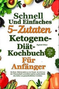 Produktbild: Schnelles Und Einfaches 5-Zutaten-Ketogene-Di&auml;t-Kochbuch F&uuml;r Anf&auml;nger