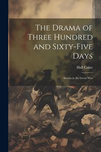 Produktbild: The Drama of Three Hundred and Sixty-five Days: Scenes in the Great War