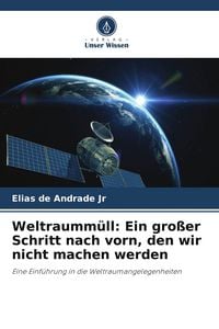Produktbild: Weltraumm&uuml;ll: Ein gro&szlig;er Schritt nach vorn, den wir nicht machen werden