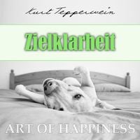Bild vom Artikel Art of Happiness: Zielklarheit vom Autor Kurt Tepperwein