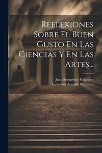 Produktbild: Reflexiones Sobre El Buen Gusto En Las Ciencias Y En Las Artes...