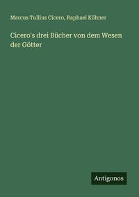 Produktbild: Cicero's drei B&uuml;cher von dem Wesen der G&ouml;tter