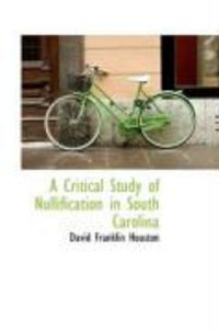 Produktbild: A Critical Study of Nullification in South Carolina