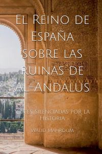 Produktbild: El Reino de Espa&ntilde;a sobre las ruinas de Al-Andalus