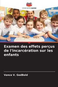 Produktbild: Examen des effets per&ccedil;us de l'incarc&eacute;ration sur les enfants