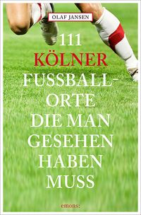 Bild vom Artikel 111 Kölner Fussballorte, die man gesehen haben muss vom Autor Olaf Jansen
