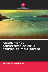 Produktbild: Alguns fluxos convectivos de MHD atrav&eacute;s do meio poroso