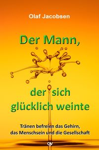 Der Mann, der sich glücklich weinte
