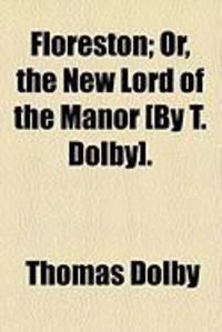 Produktbild: Floreston; Or, the New Lord of the Manor [By T. Dolby].