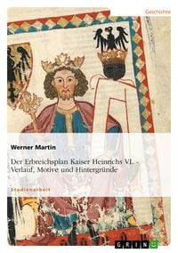 Produktbild: Der Erbreichsplan Kaiser Heinrichs VI.