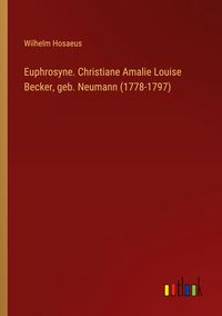 Produktbild: Euphrosyne. Christiane Amalie Louise Becker, geb. Neumann (1778-1797)