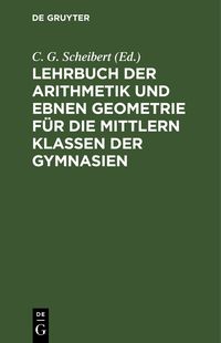 Produktbild: Lehrbuch der Arithmetik und ebnen Geometrie f&uuml;r die mittlern Klassen der Gymnasien