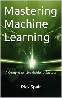 Produktbild: Mastering Machine Learning: A Comprehensive Guide to Success