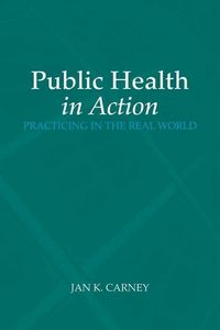 Produktbild: Carney, J: Public Health in Action: Practicing in the Real W