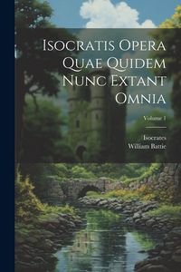 Produktbild: Isocratis Opera Quae Quidem Nunc Extant Omnia; Volume 1