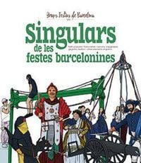 Produktbild: Singulars de les festes barcelonines : Balls populars, trabucaires i canons, capgrossos, gegants, bestiari i altres elements singulars