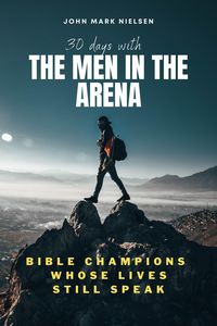 Produktbild: 30 Days With the Men in the Arena: Bible Champions Whose Lives Still Speak