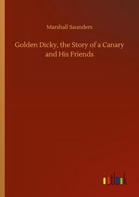 Produktbild: Golden Dicky, the Story of a Canary and His Friends