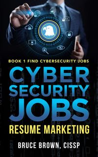 Produktbild: Cybersecurity Jobs: Resume Marketing (Find Cybersecurity Jobs, #1)