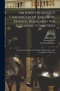 Produktbild: Sir John Froissart's Chronicles of England, France, Spain, and the Adjoining Countries: From the Latter Part of the Reign of Edward Ii. to the Coronat