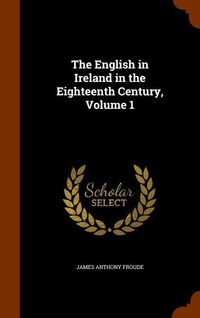 Produktbild: The English in Ireland in the Eighteenth Century, Volume 1