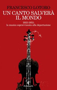 Produktbild: Un canto salver&agrave; il mondo. 1933-1953: la musica sopravvissuta alla deportazione