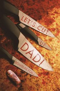 Produktbild: Let's Cut Up Dad! and Other Stories of Transgressive Madness