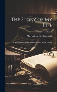 Produktbild: The Story of my Life: : or, The Sunshine and Shadow of Seventy Years, Volume; Volume 2