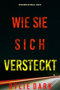Produktbild: Wie sie sich versteckt (Ein Mia-North-FBI-Thriller - Buch Zwei)