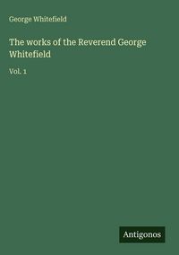 Produktbild: The works of the Reverend George Whitefield