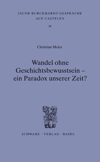 Produktbild: Wandel ohne Geschichtsbewusstsein - ein Paradox unserer Zeit?