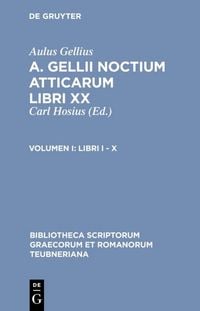 Produktbild: Aulus Gellius: A. Gellii Noctium Atticarum libri XX / Libri I &ndash; X