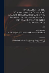 Produktbild: Vindication of the "Clanronald of Glengary" Against the Attacks Made Upon Them in the Inverness Journal and Some Recent Printed Performances: With Rem