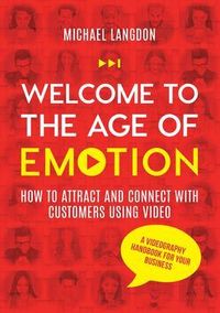 Produktbild: Welcome to the Age of Emotion - How to attract and connect with customers using video. A videography handbook for your business
