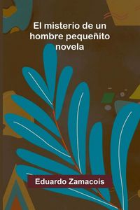 Produktbild: El Misterio De Un Hombre Peque&ntilde;ito