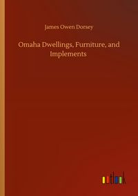 Produktbild: Omaha Dwellings, Furniture, and Implements