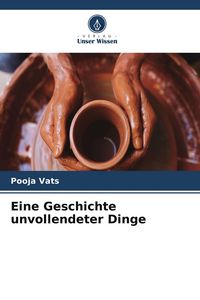 Produktbild: Eine Geschichte unvollendeter Dinge