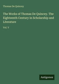 Produktbild: The Works of Thomas De Quincey. The Eighteenth Century in Scholarship and Literature