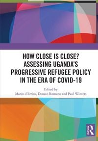 Produktbild: How Close is Close? Assessing Uganda's Progressive Refugee Policy in the Era of COVID-19