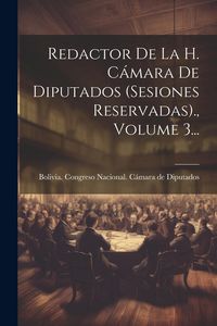 Produktbild: Redactor De La H. C&aacute;mara De Diputados (sesiones Reservadas)., Volume 3...