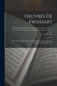 Produktbild: Oeuvres De Froissart: 1392-1396. Depuis Le Meurtre Du Sire De Clisson Jusq'&agrave; La Bataille De Nicopoli. 1872