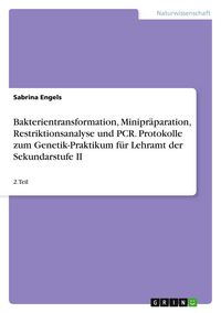 Produktbild: Bakterientransformation, Minipr&auml;paration, Restriktionsanalyse und PCR. Protokolle zum Genetik-Praktikum f&uuml;r Lehramt der Sekundarstufe II
