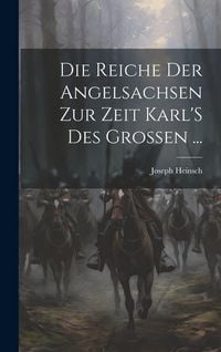 Produktbild: Die Reiche Der Angelsachsen Zur Zeit Karl'S Des Grossen ...