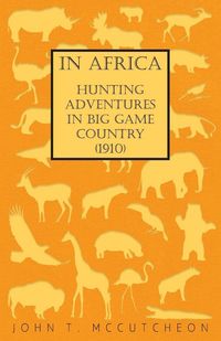 Produktbild: In Africa - Hunting Adventures in Big Game Country (1910)