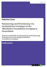 Produktbild: Rationierung und Priorisierung von medizinischen Leistungen in der &ouml;ffentlichen Gesundheitsversorgung in Deutschland